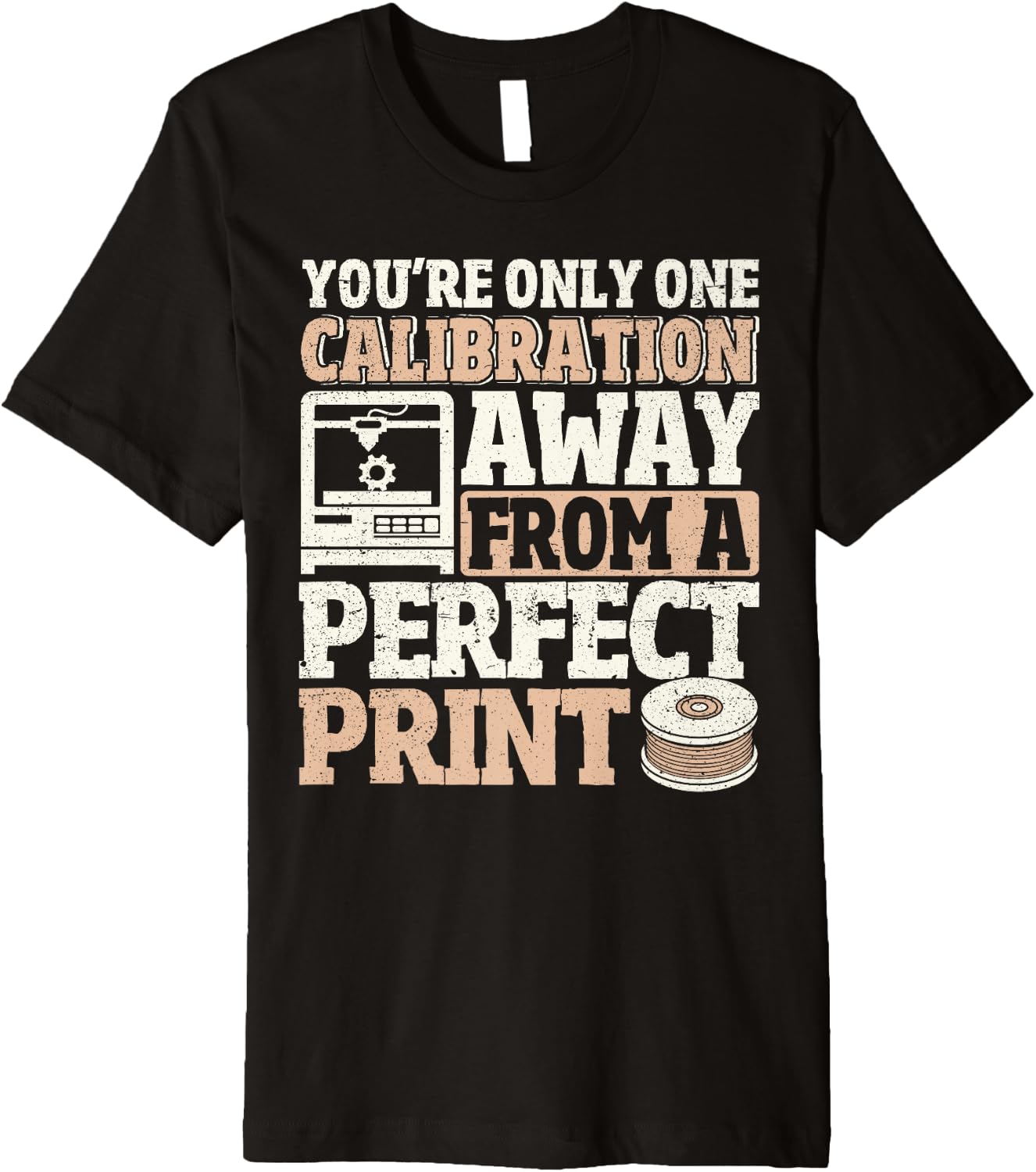 One Calibration Away From Perfect Print 3D Printing Funny Premium