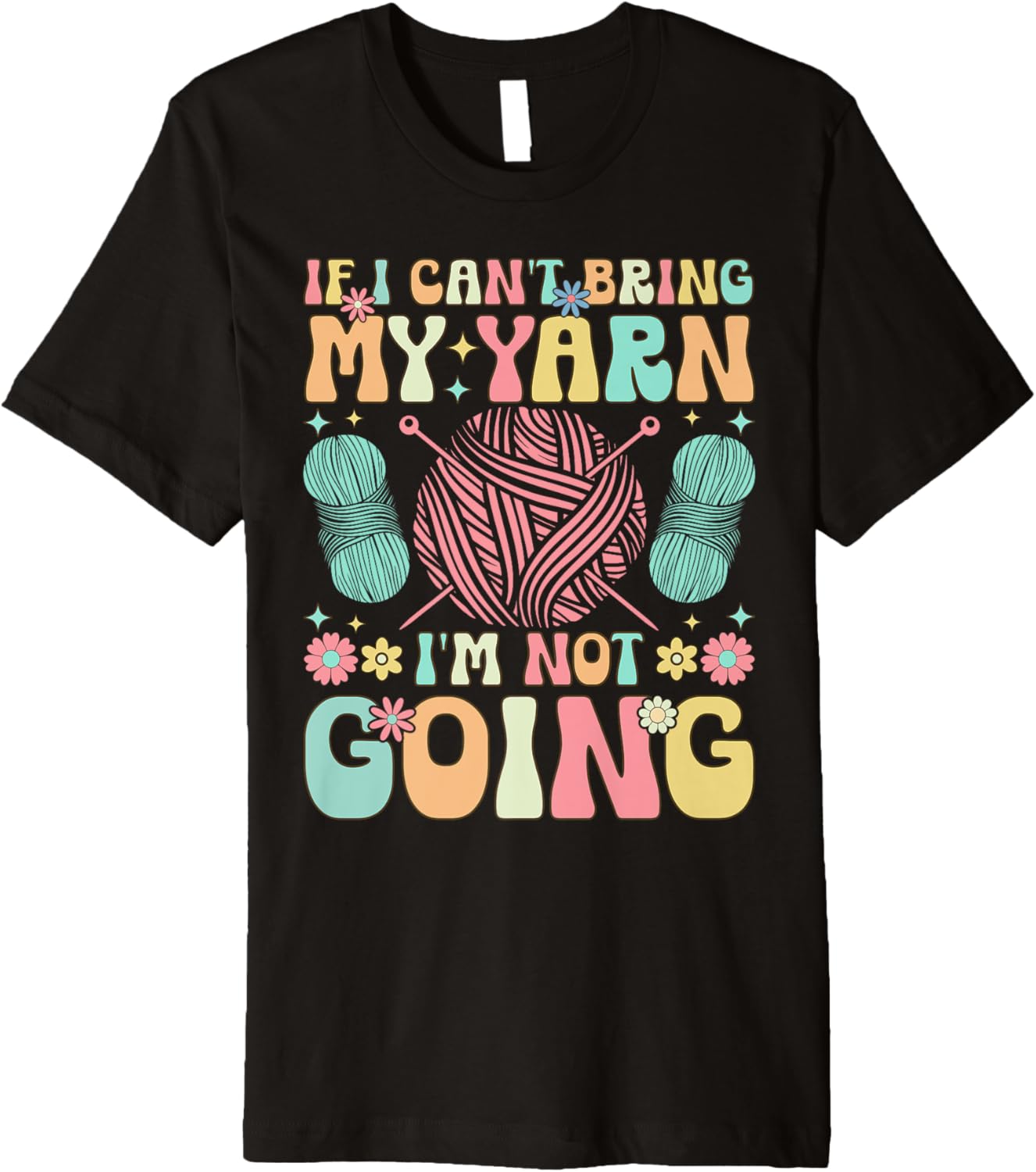 Groovy Crocheting Knitting Yarn Lover I Can't Bring My Yarn Premium