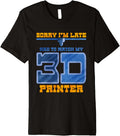 Sorry Im Late Had To Watch My 3D Printer Premium