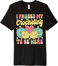 I Paused My Crocheting To Be Here Groovy Knitting Yarn Lover Premium