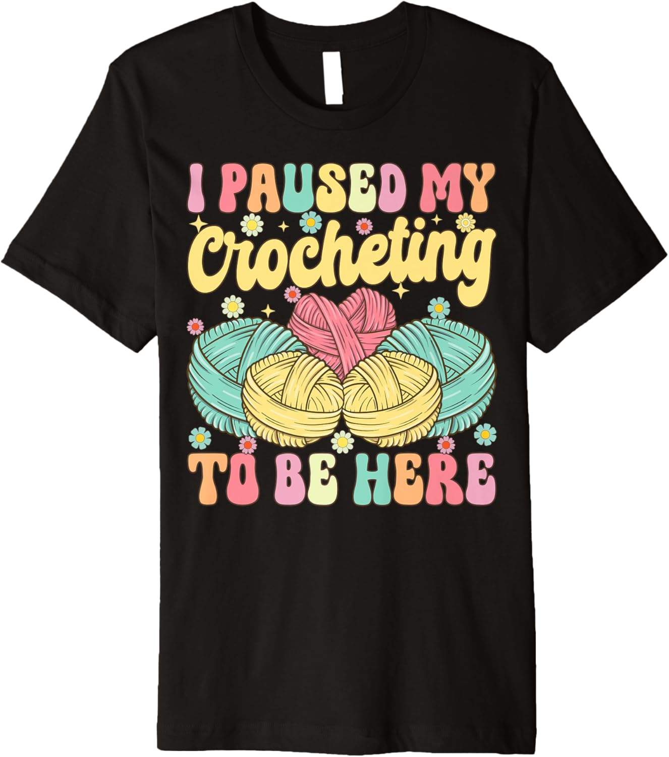 I Paused My Crocheting To Be Here Groovy Knitting Yarn Lover Premium