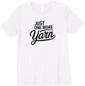 Womens Fiber Arts Life "Just One More Yarn" Quote Premium