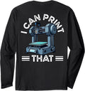 I Can Print That 3D Printer Humor Long Sleeve