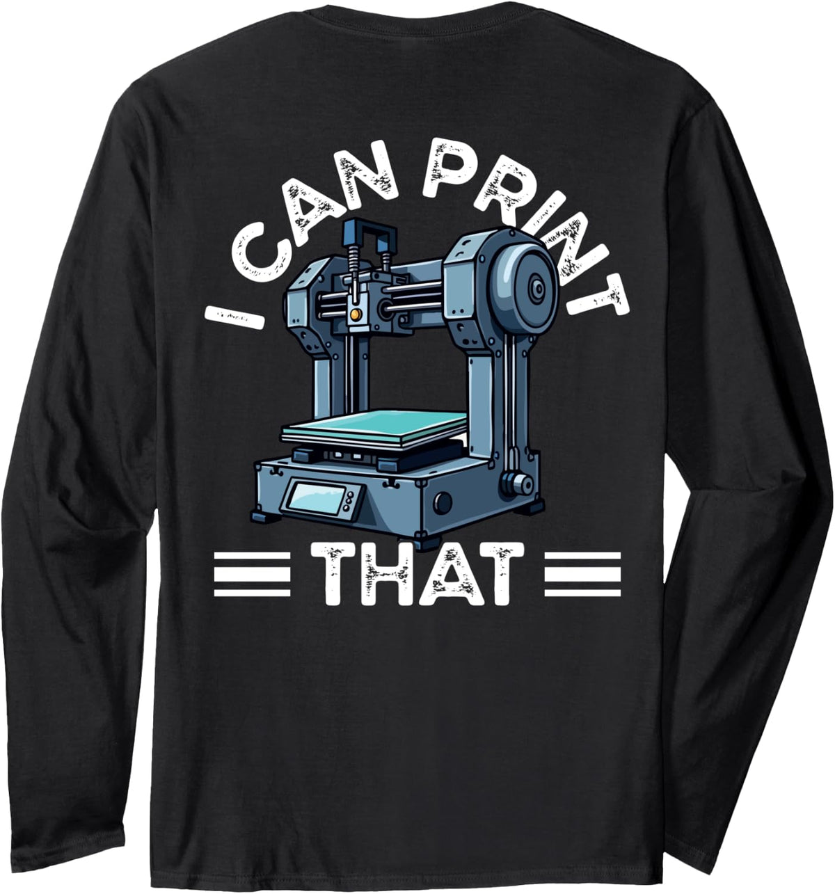 I Can Print That 3D Printer Humor Long Sleeve