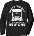 Dont Worry I Can Print A New One 3D Printer Humor Long