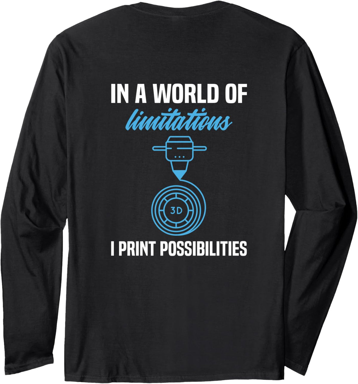In A World Of Limitations I Print Possibilities 3D Printer Long Sleeve