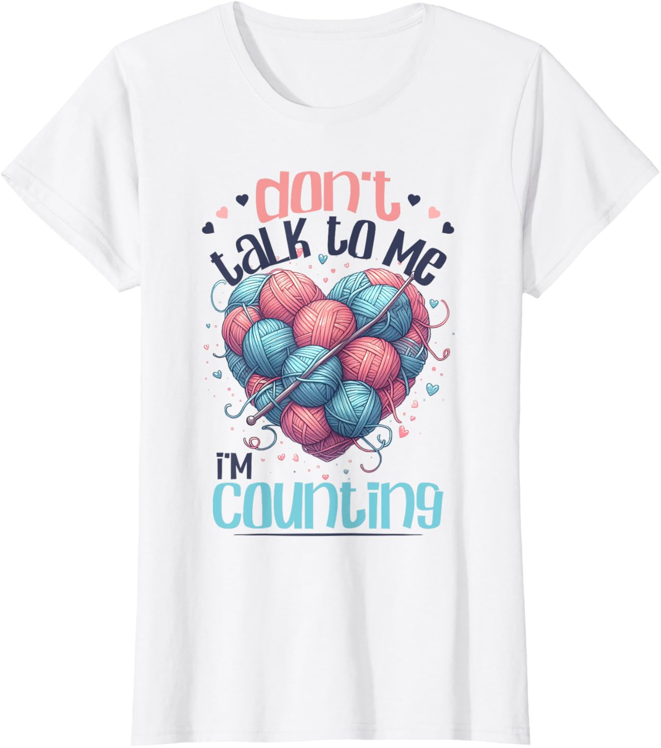 Don't Talk To Me I'm Counting Yarn Heart Funny Crochet