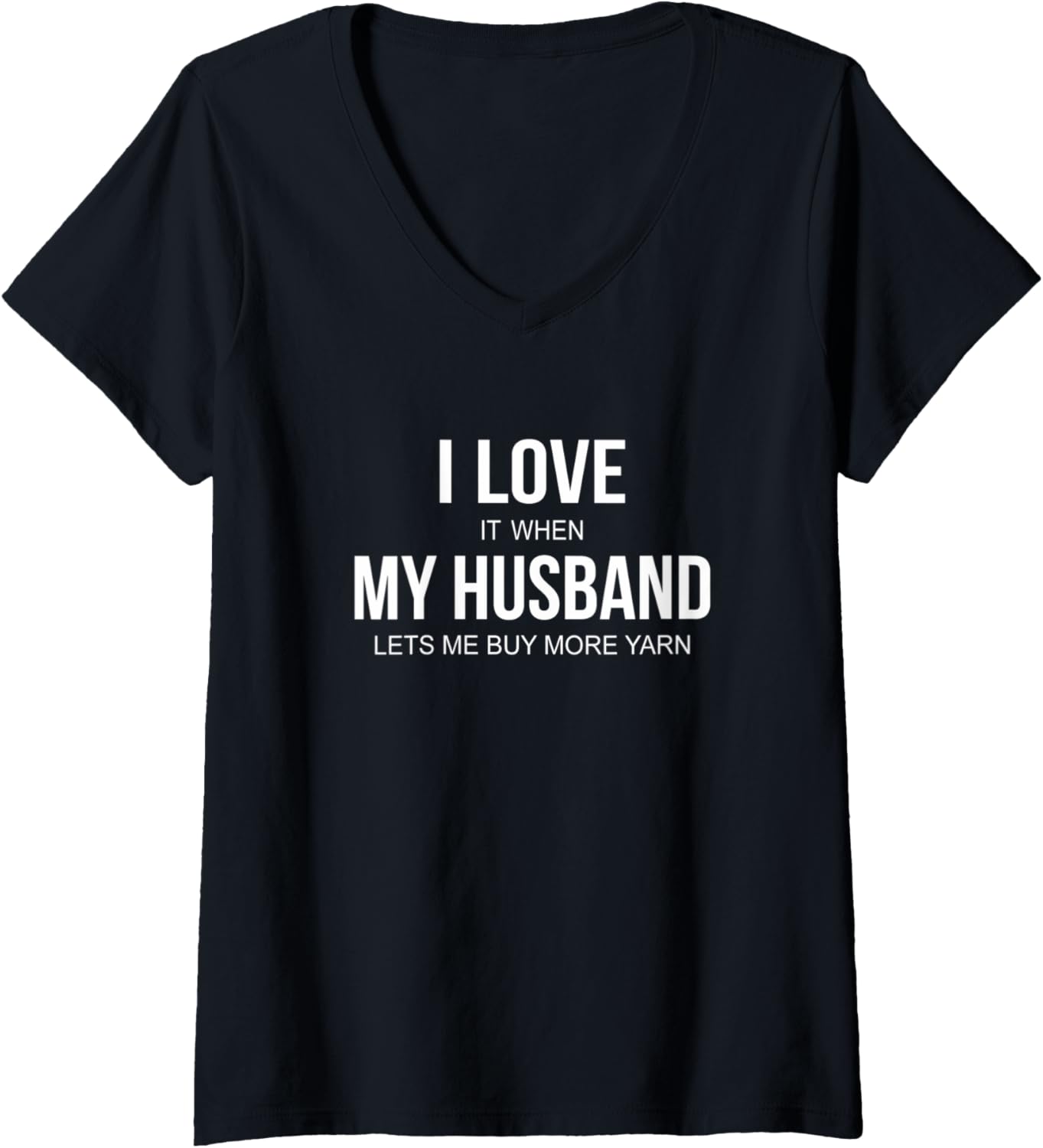 Womens I Love It When My Husband Lets Me Buy More Yarn - V-Neck