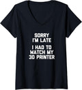 Womens Sorry Im Late I Had To Watch My 3D Printer Fun
