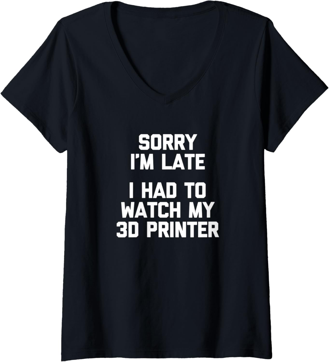 Womens Sorry Im Late I Had To Watch My 3D Printer Fun