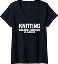 Womens Knitting Because Murder Is Wrong T-Shirt funny yarn Knitting V-Neck