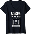 Womens I Stopped 3D Printing To Be Here 3D Printer Hobby Idea