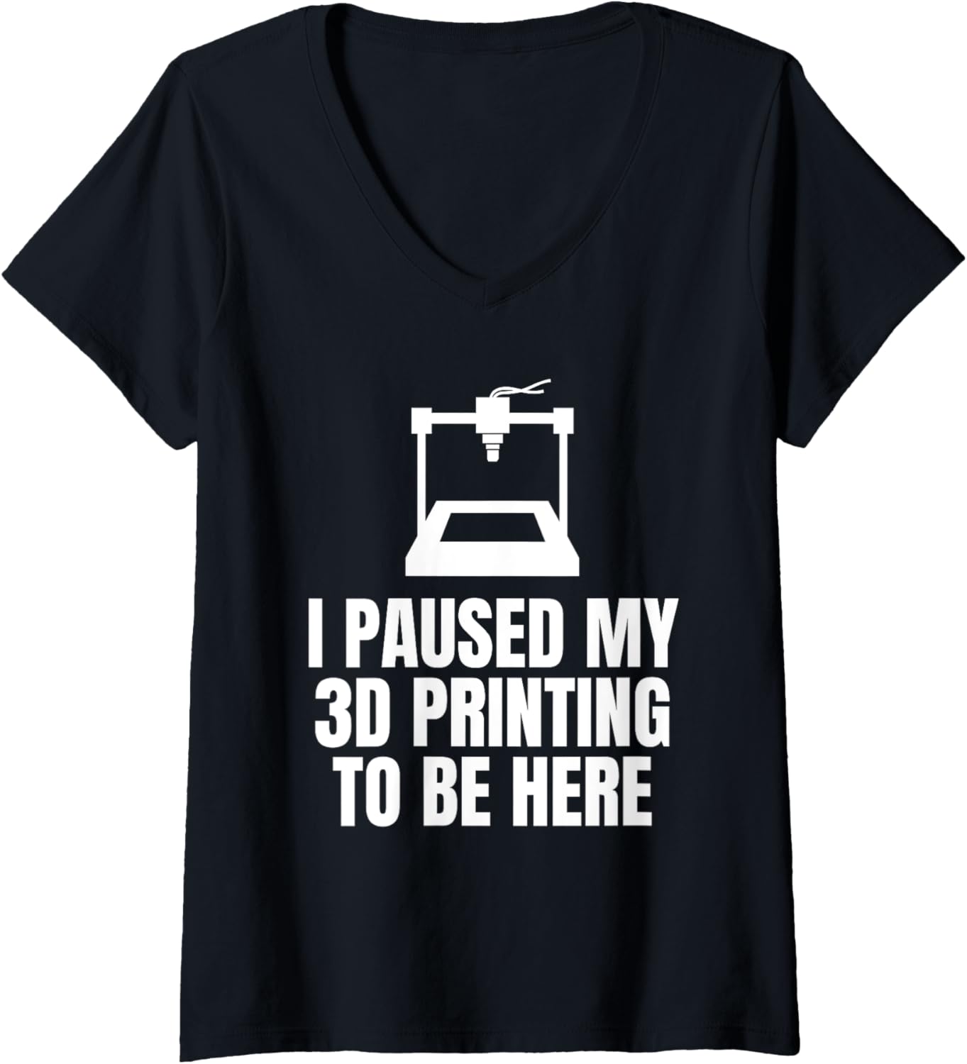 Womens I Paused My 3D Printing To Be Here 3D Printing Printer