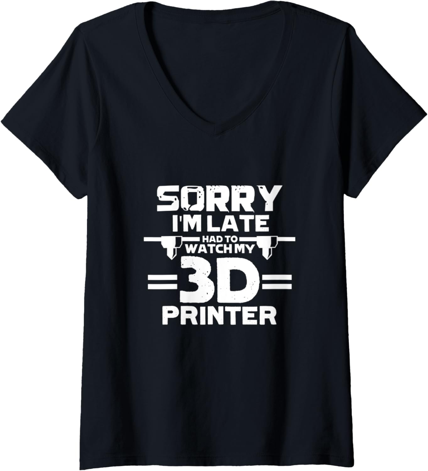 Womens 3D Printer Funny Sorry Im Late Had To Watch My 3D