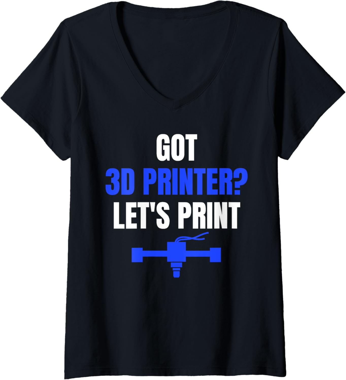 Womens Got 3D Printer Lets Print 3D Printer Printing V Neck
