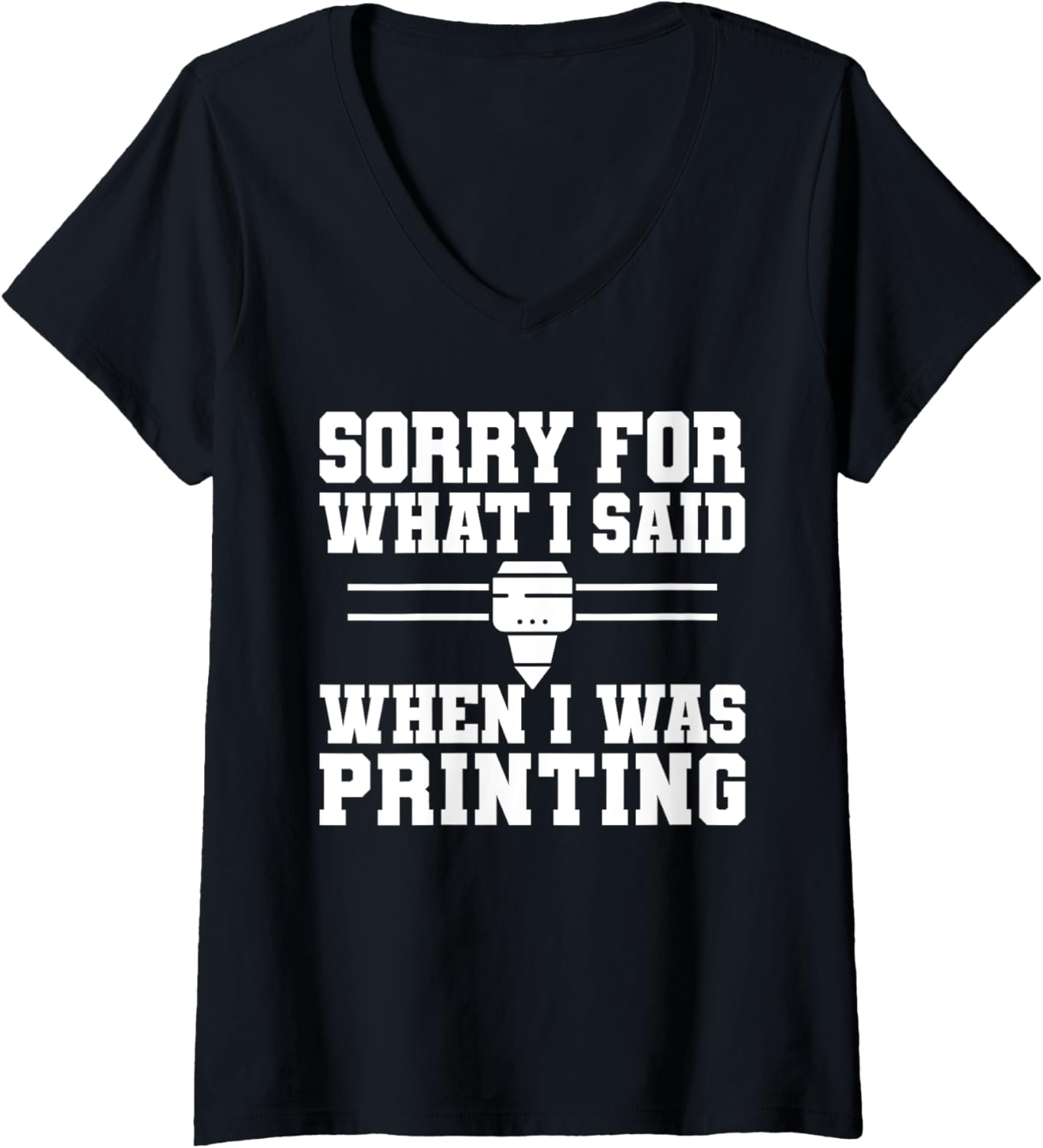 Womens Sorry What I Said When I Was Printing 3D Printer V