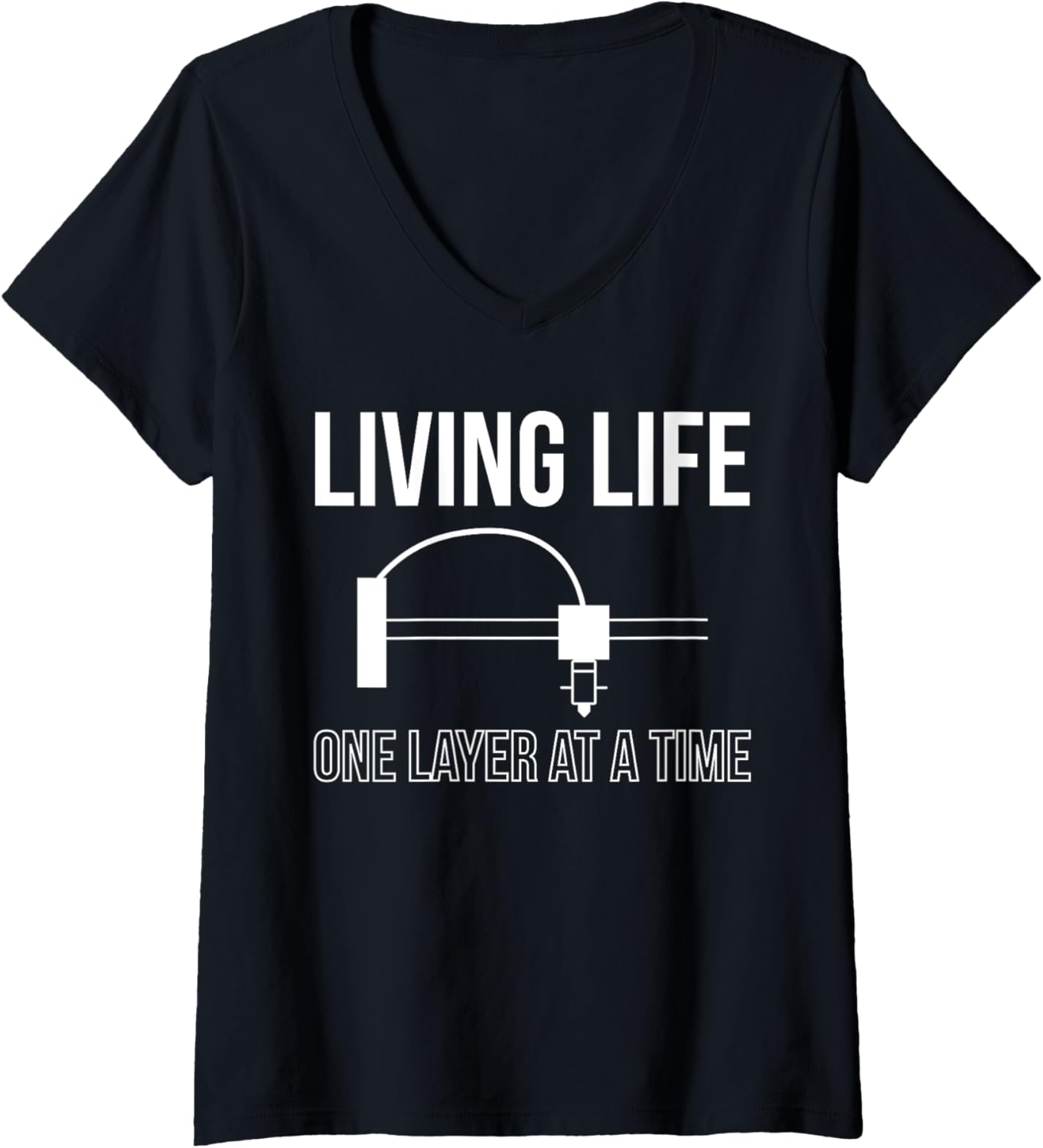 Womens Living Life One Layer At A Time 3D Printing Printer V