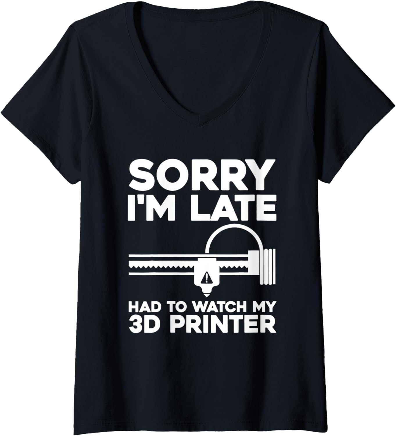 Womens 3D Printer Sorry Im Late Had To Watch My 3D Printer