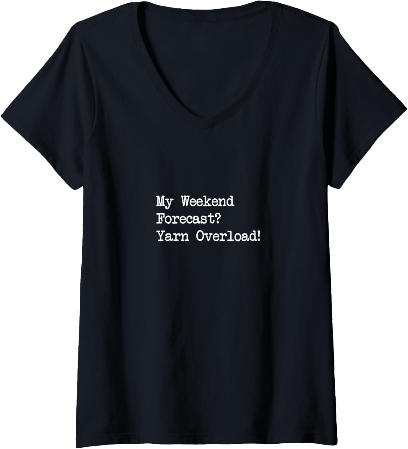 Womens My Weekend Forecast Yarn Overload Funny Quotes V-Neck