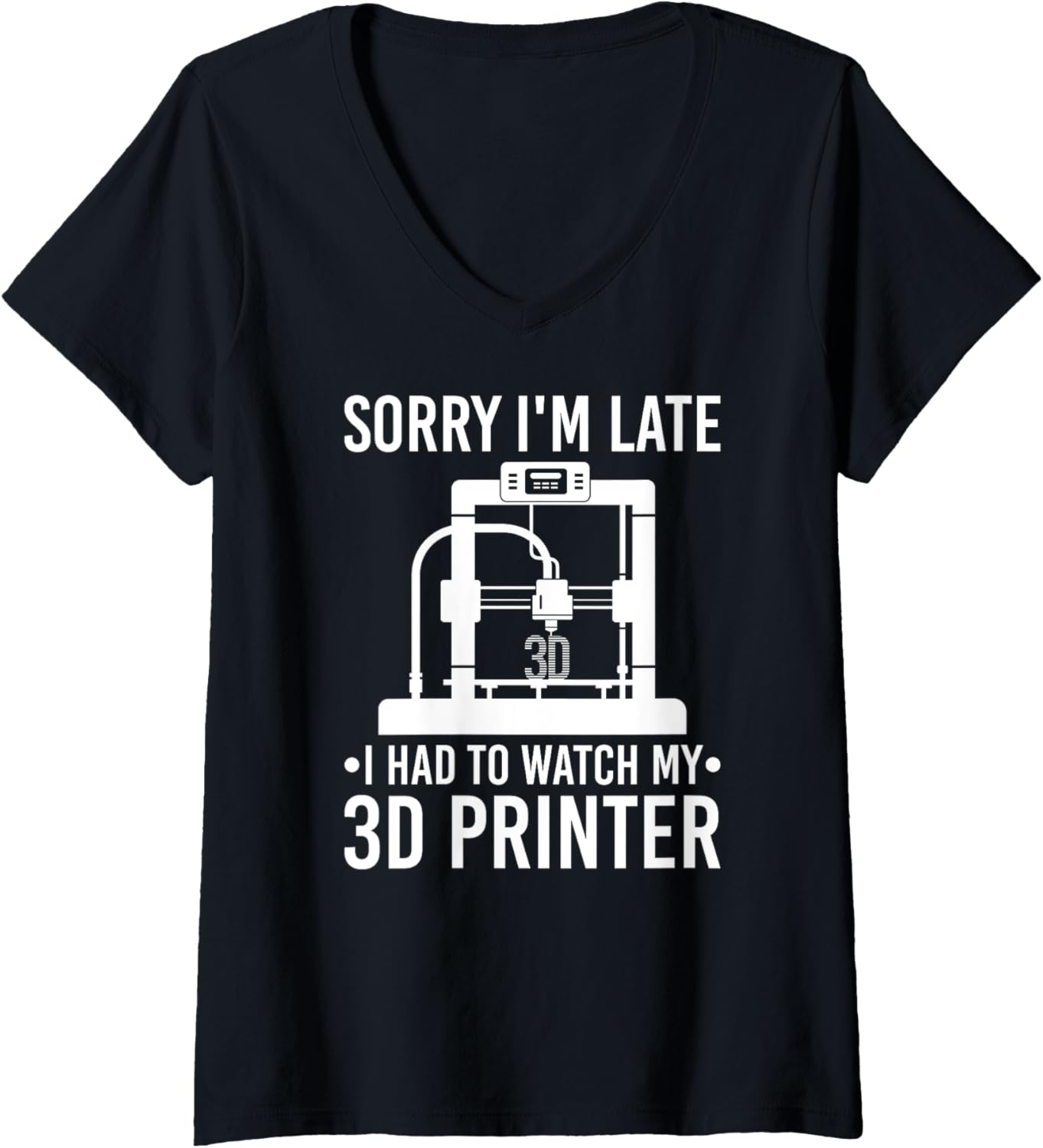 Womens 3D Print Sorry Im Late 3D Printer 3D Printing V Neck
