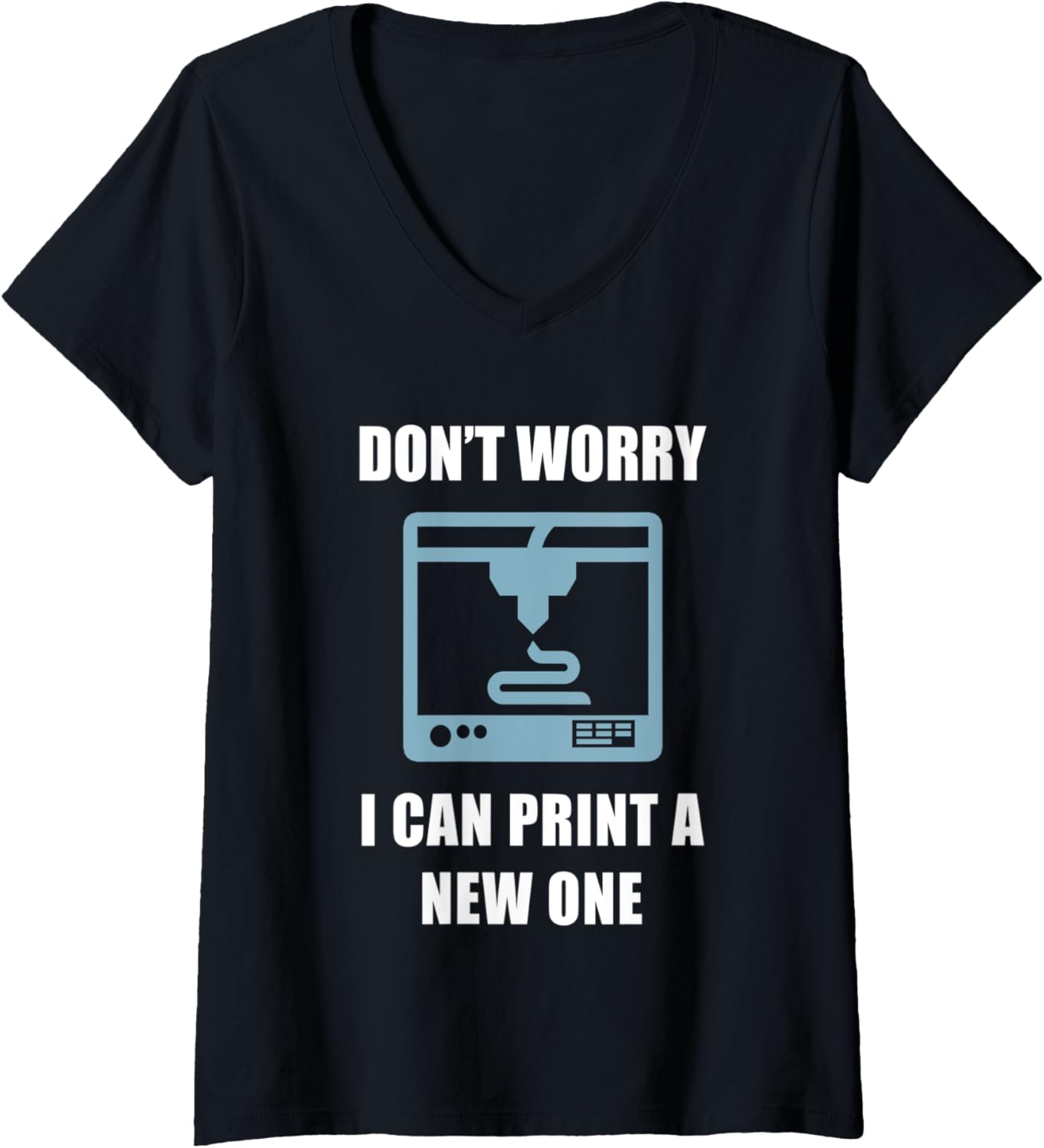 Womens Dont Worry I Can Print A New One 3D Printing Technology