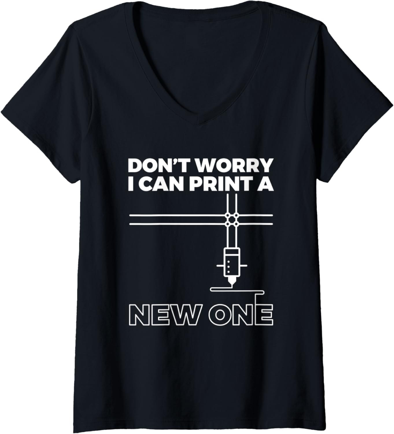 Womens Dont Worry Print A New One 3D Printer Printing V Neck