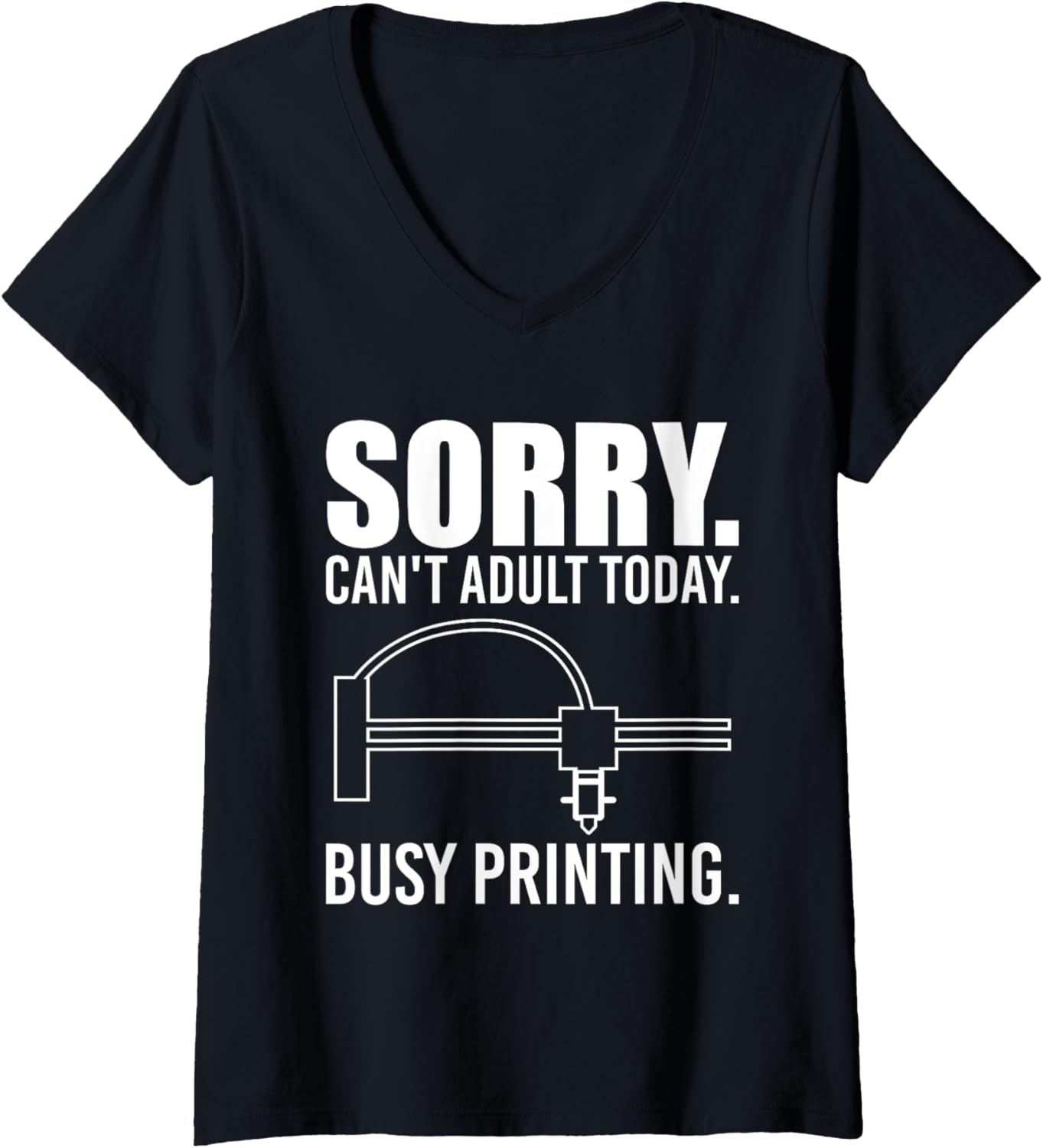 Womens Sorry Cant Adult Today 3D Printer Printing V Neck