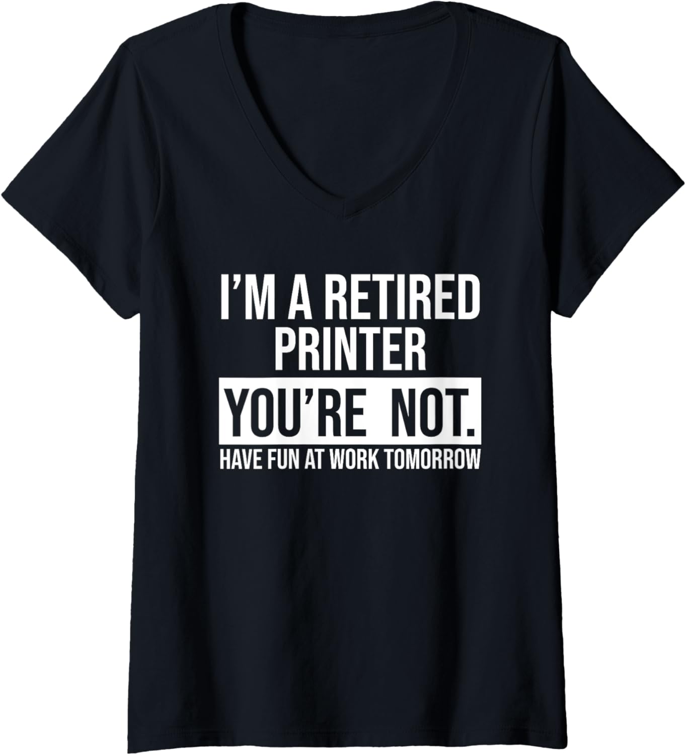 Womens Im A Retired Printer You Are Not Retirement V Neck
