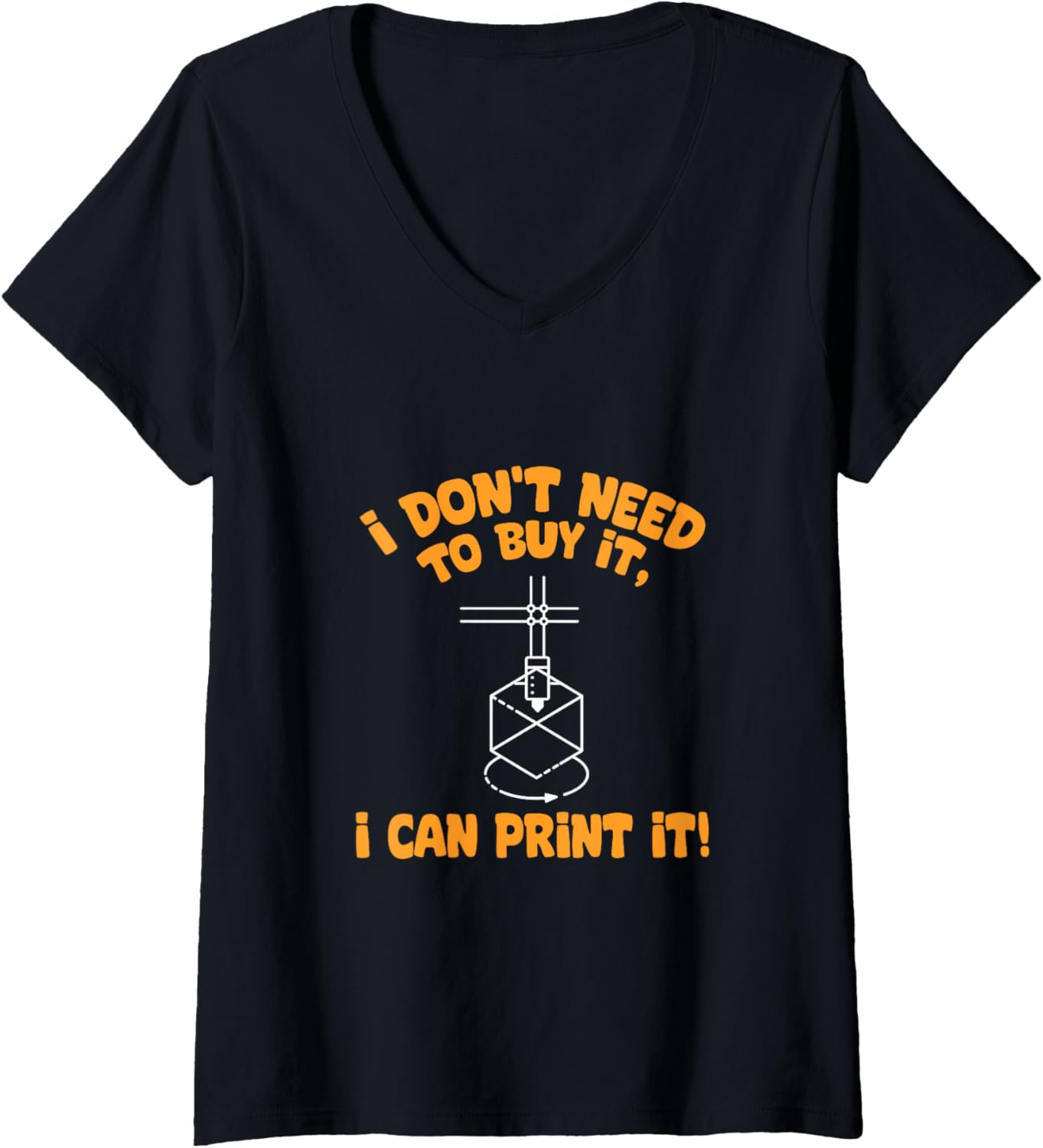 Womens I Dont Need To Buy I Can Print It 3D Printer