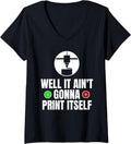 Womens Well It Aint Gonna Print Itself 3D Printer Printing V Neck