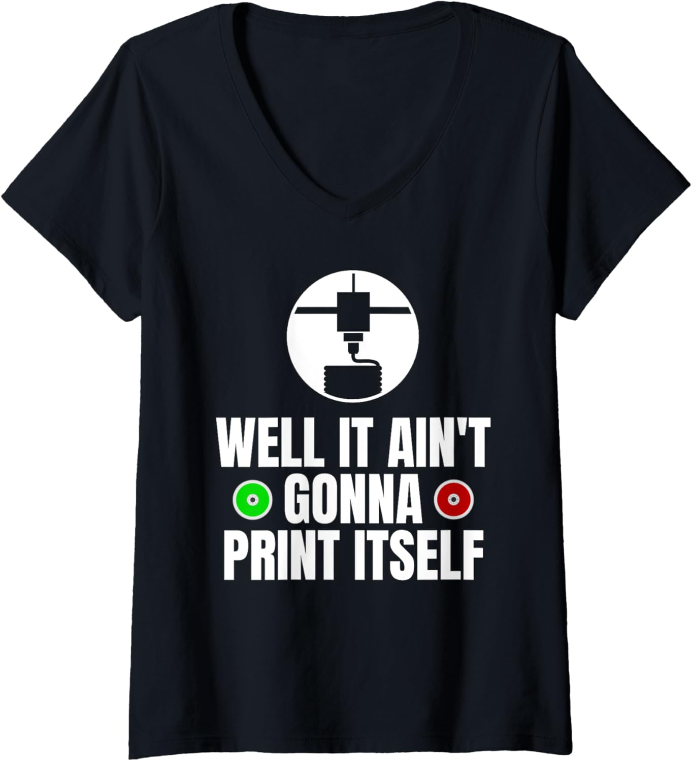 Womens Well It Aint Gonna Print Itself 3D Printer Printing V Neck