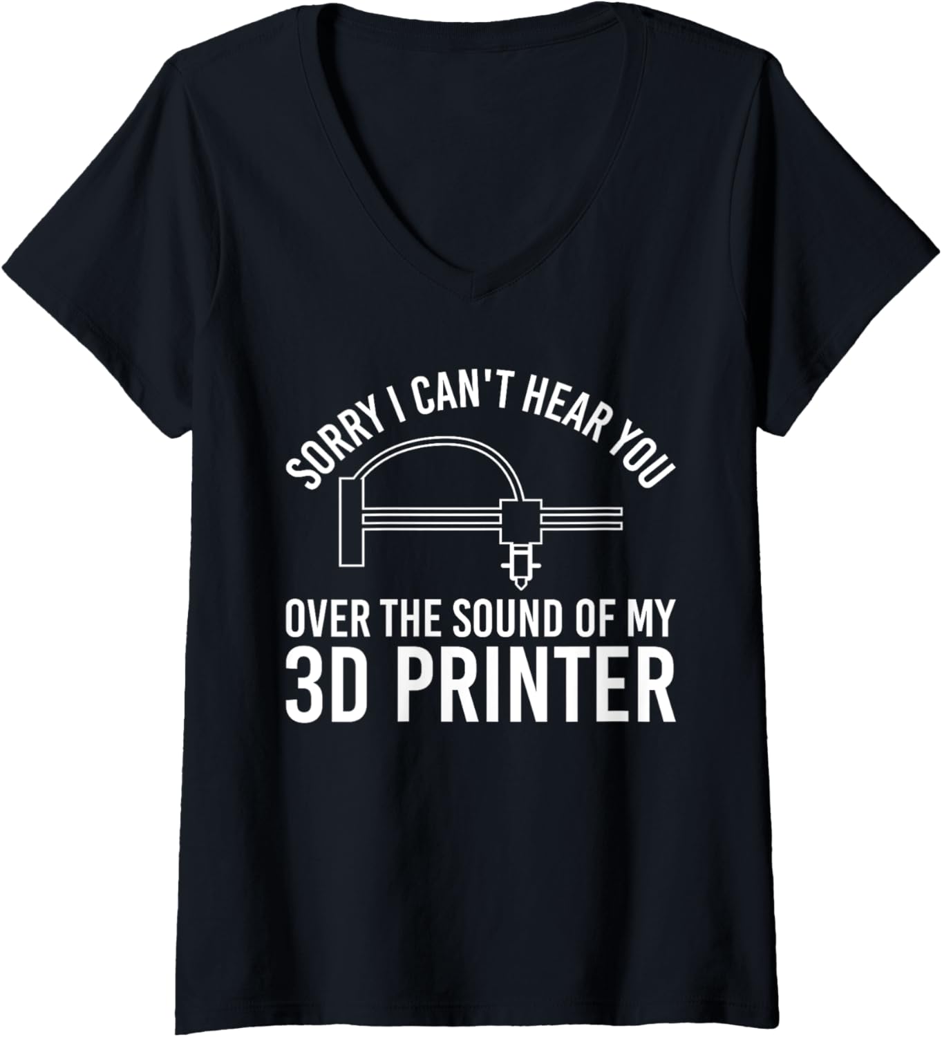 Womens Sorry I Cant Hear You 3D Printer Printing V Neck