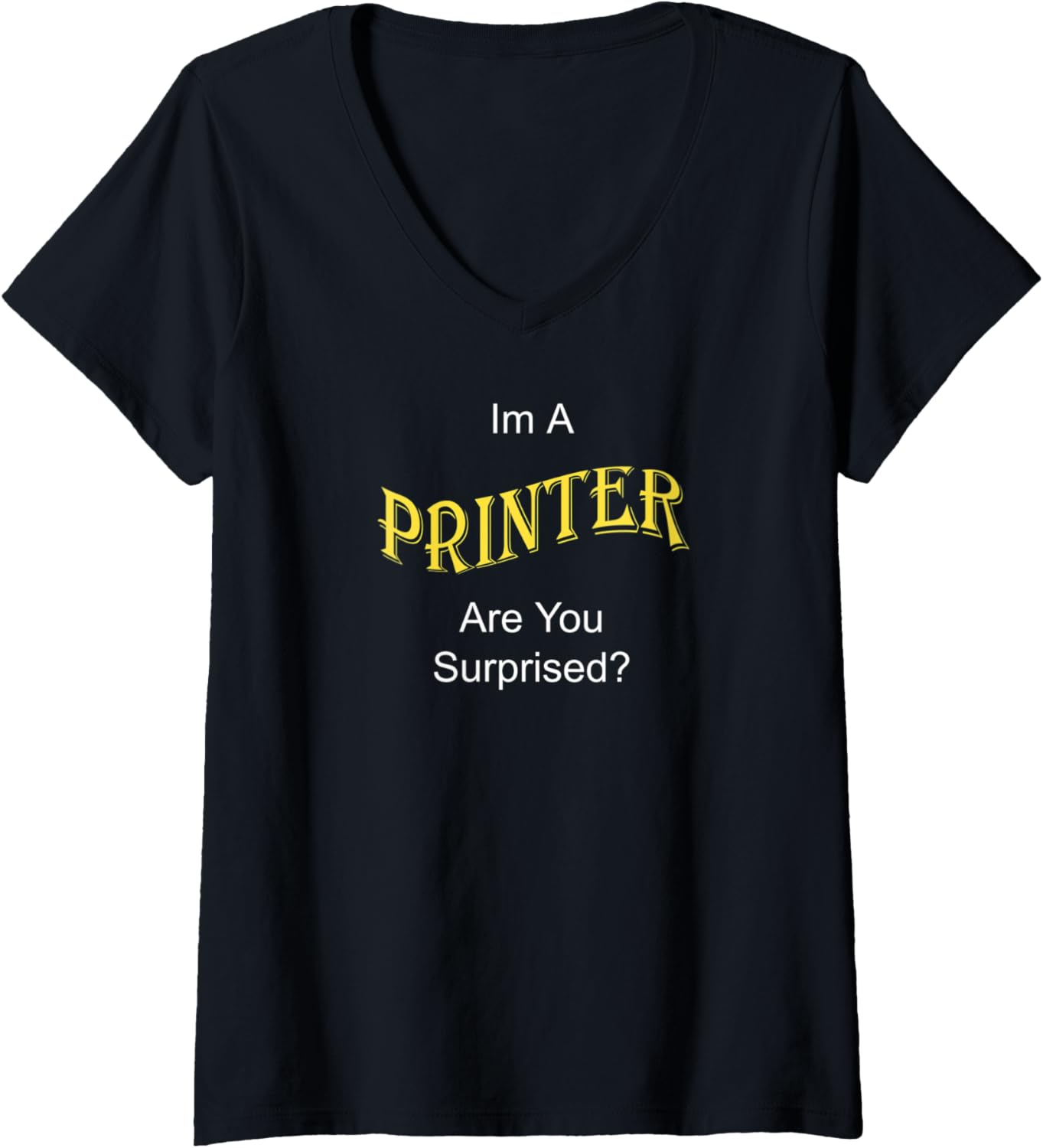 Womens Im A Printer Are You Surprised Funny Novelty Design V Neck