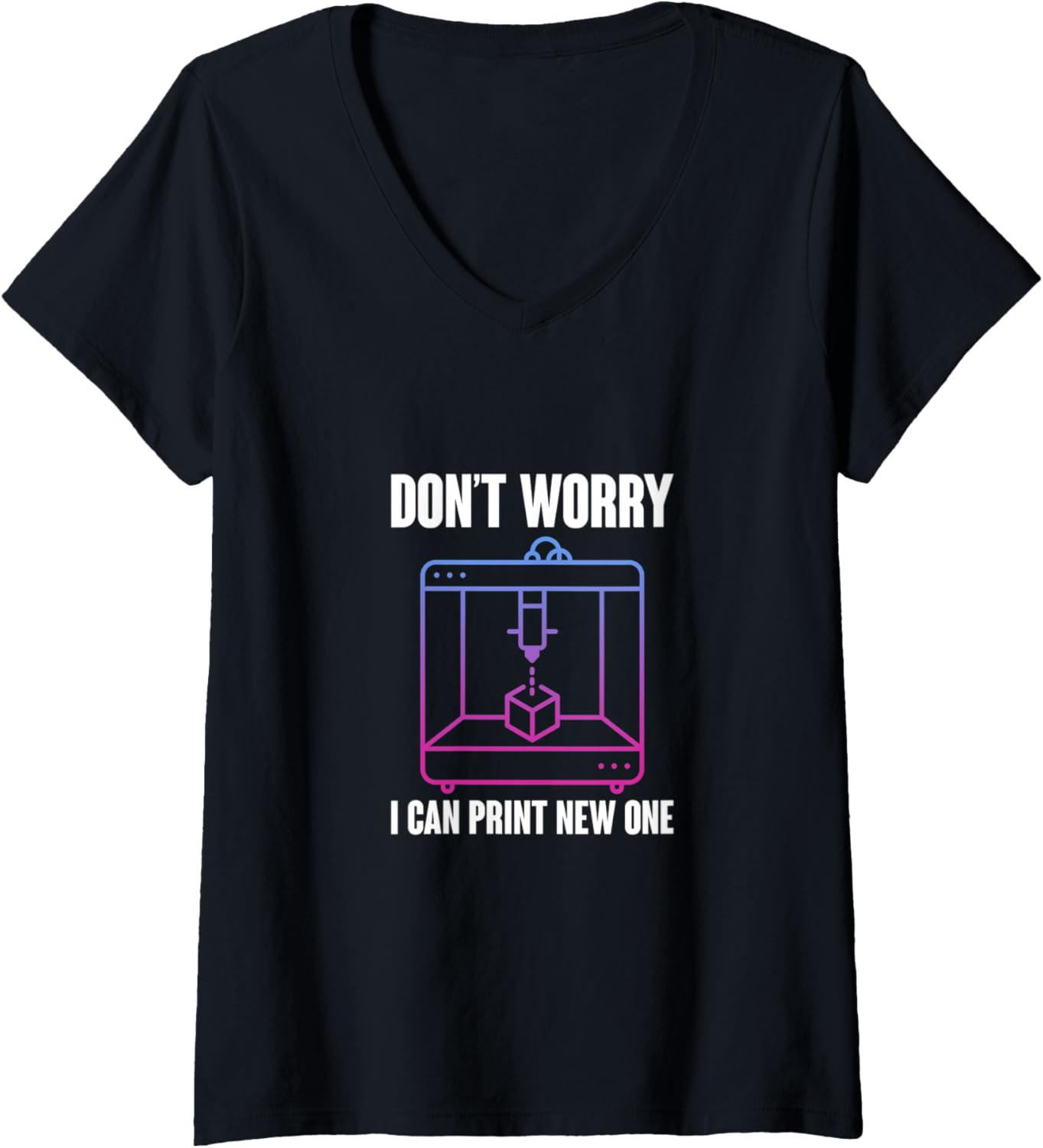Womens Dont Worry I Can Print A New One 3D Printing 3D