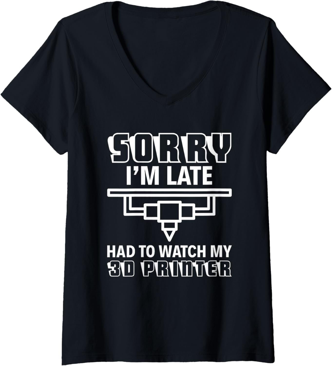 Womens Sorry I U2019M Late Had To Watch My 3D Printer Funny