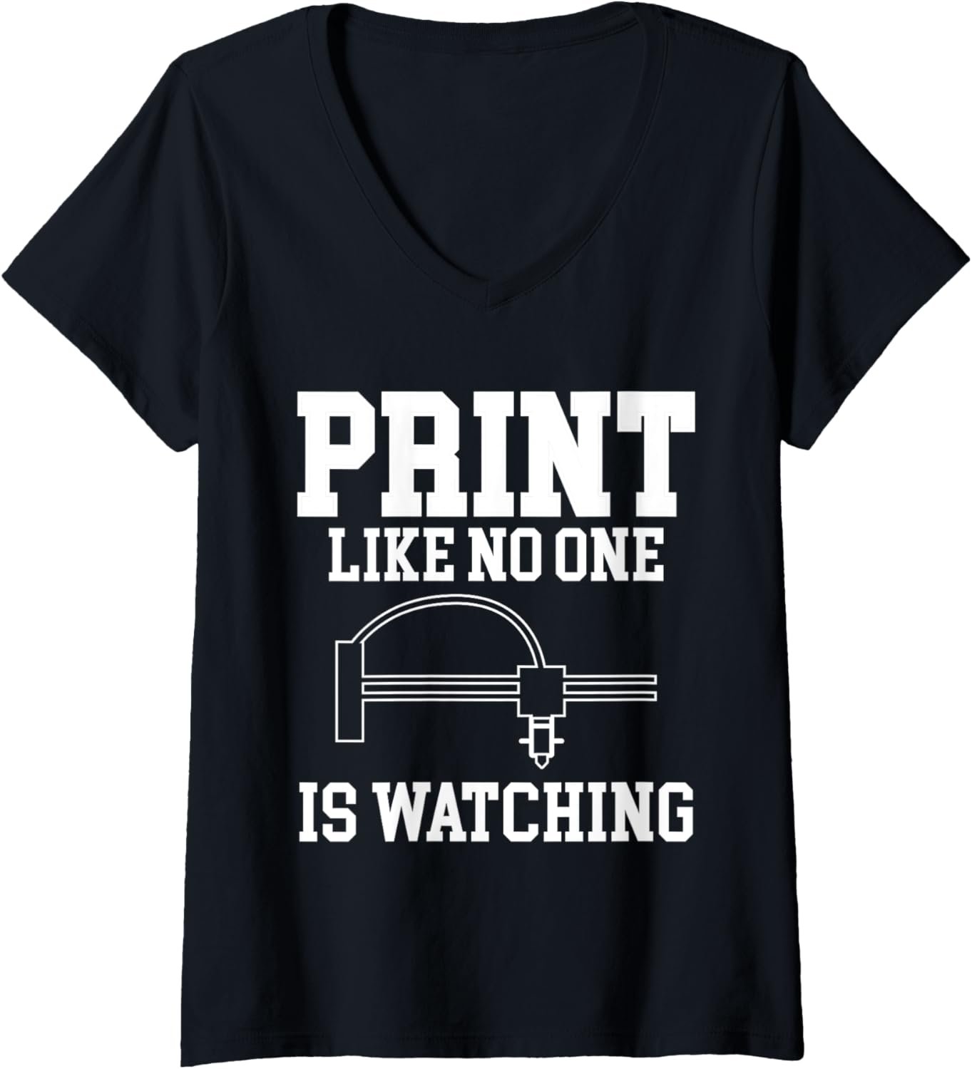 Womens Print Like No One Is Watching 3D Printer Printing V Neck