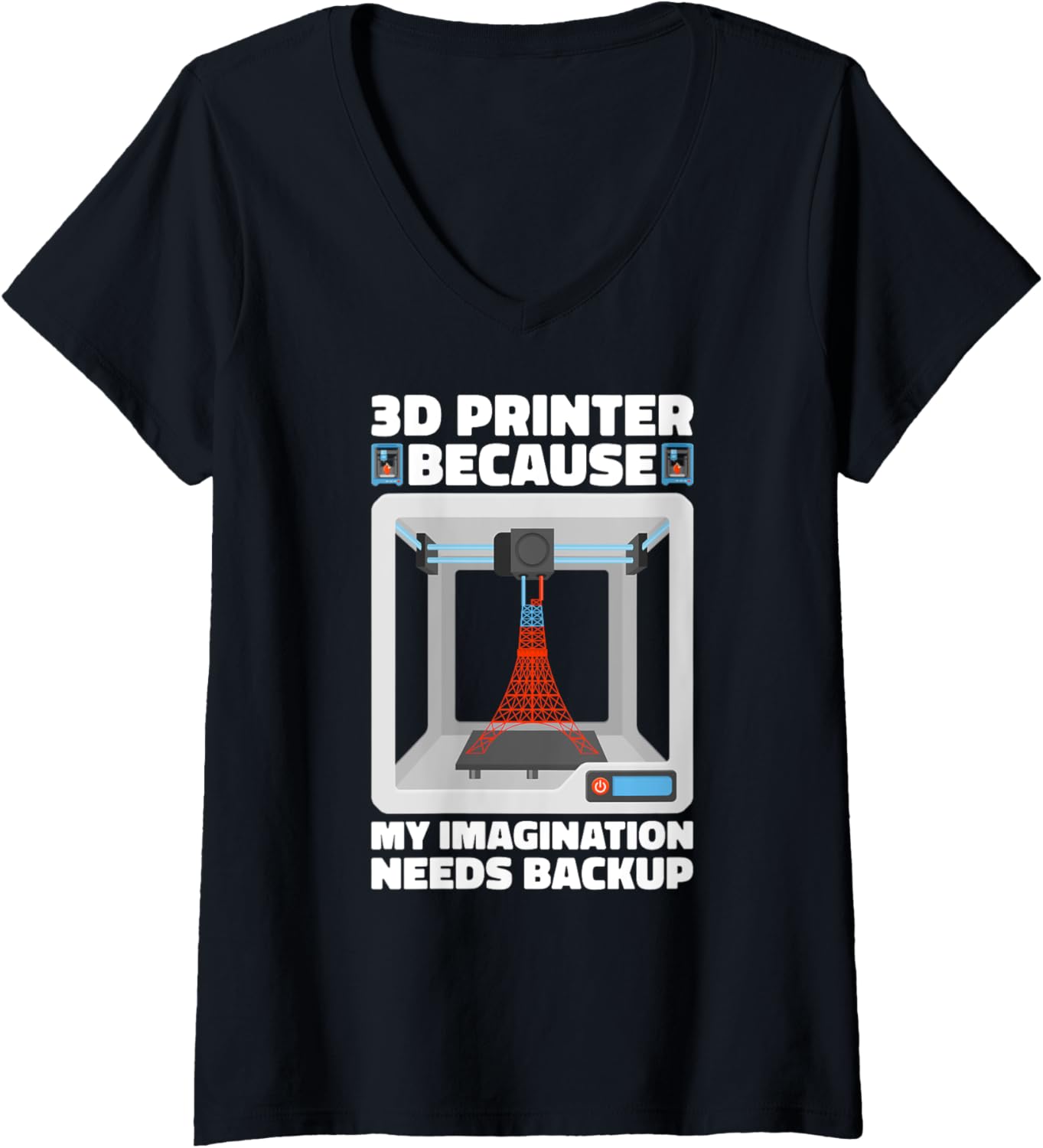 Womens 3D Printer Because My Imagination Needs Backup 3D Printer V Neck