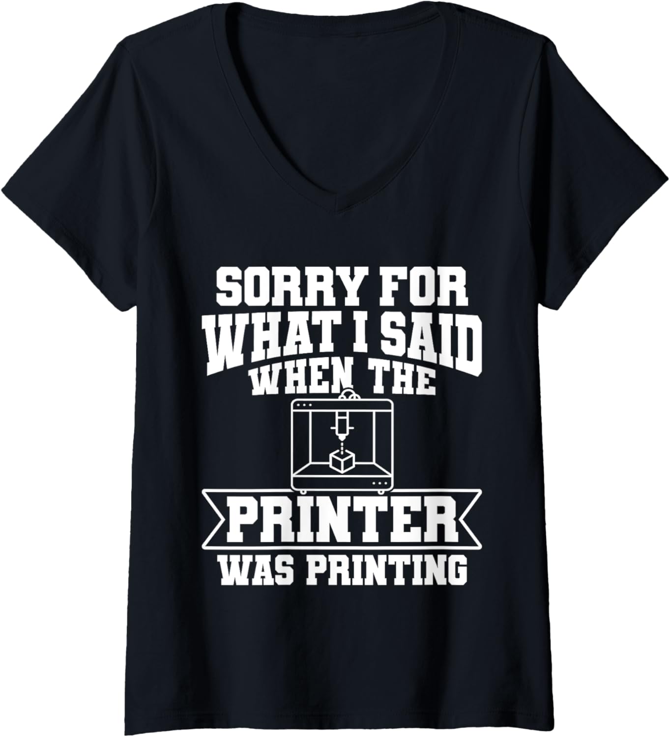 Womens Sorry What I Said When Printer Was Printing 3D V Neck