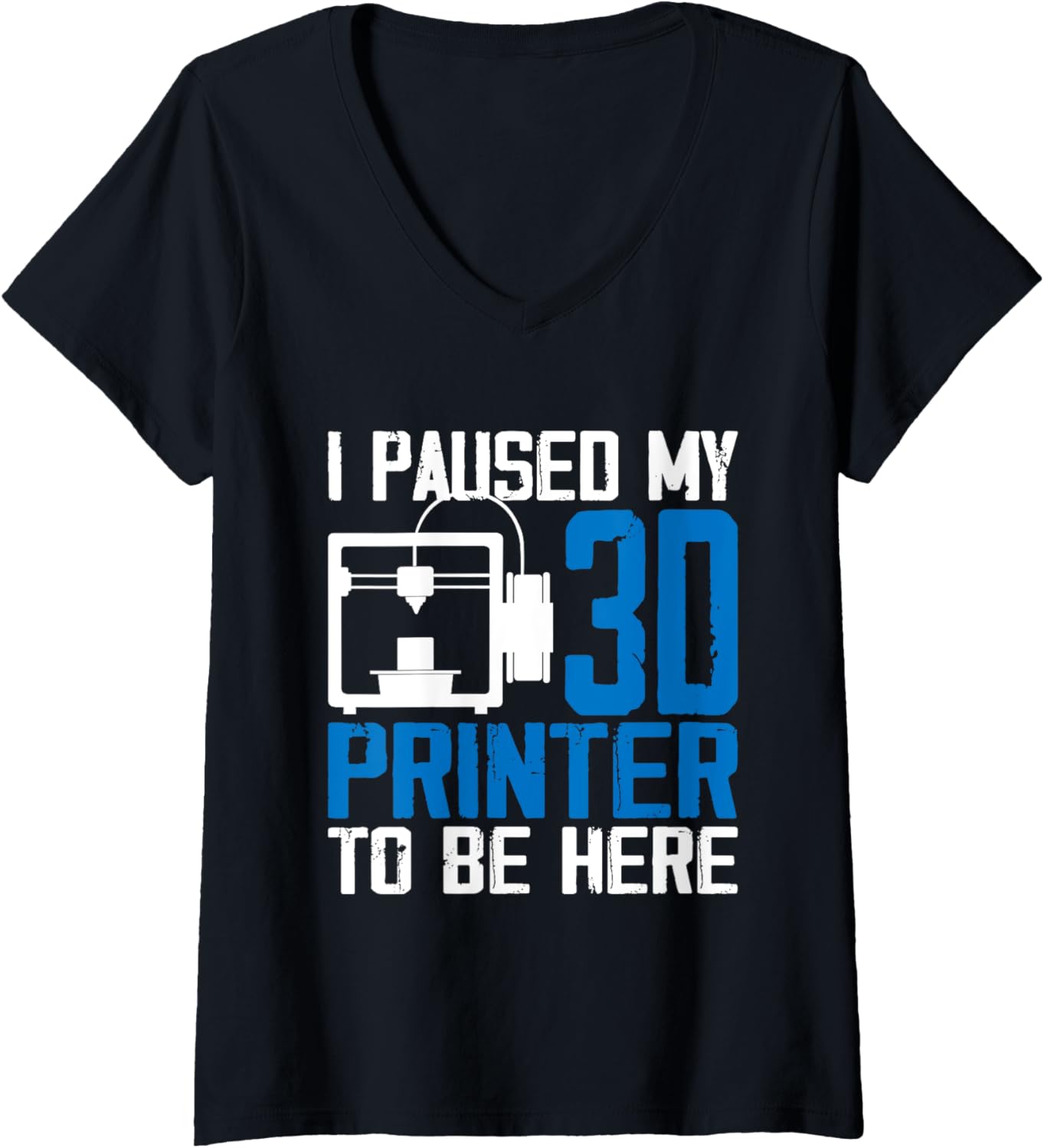 Womens 3D Printing Cool I Paused My 3D Printer To Be Here