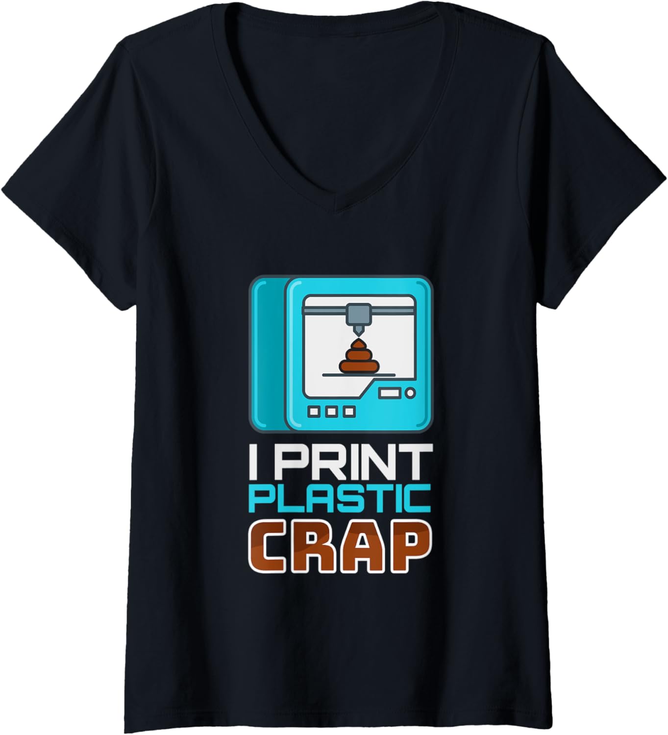 Womens I Print Plastic Crap I Printer Code Nerd 3D Printing V