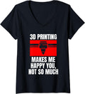 Womens 3D Printing Makes Me Happy You Not So Much V Neck