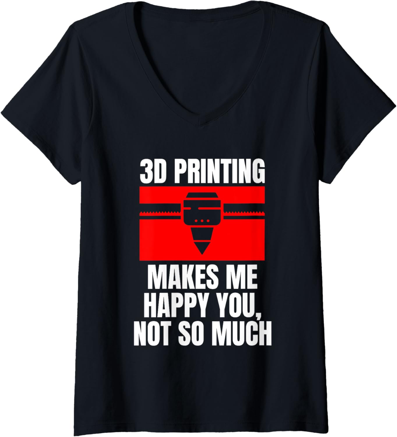 Womens 3D Printing Makes Me Happy You Not So Much V Neck