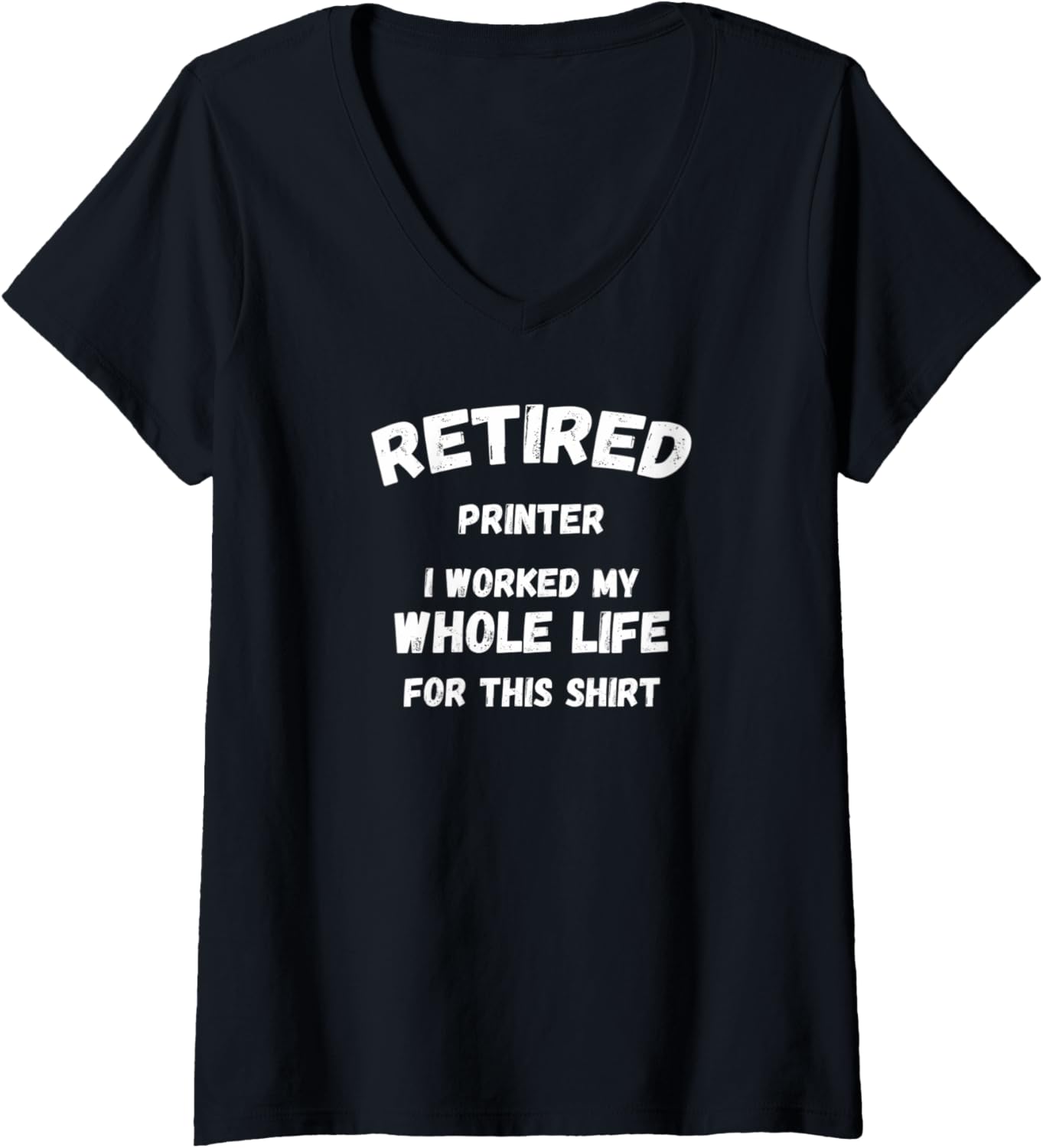 Womens Printer I Worked My Whole Life This V Neck