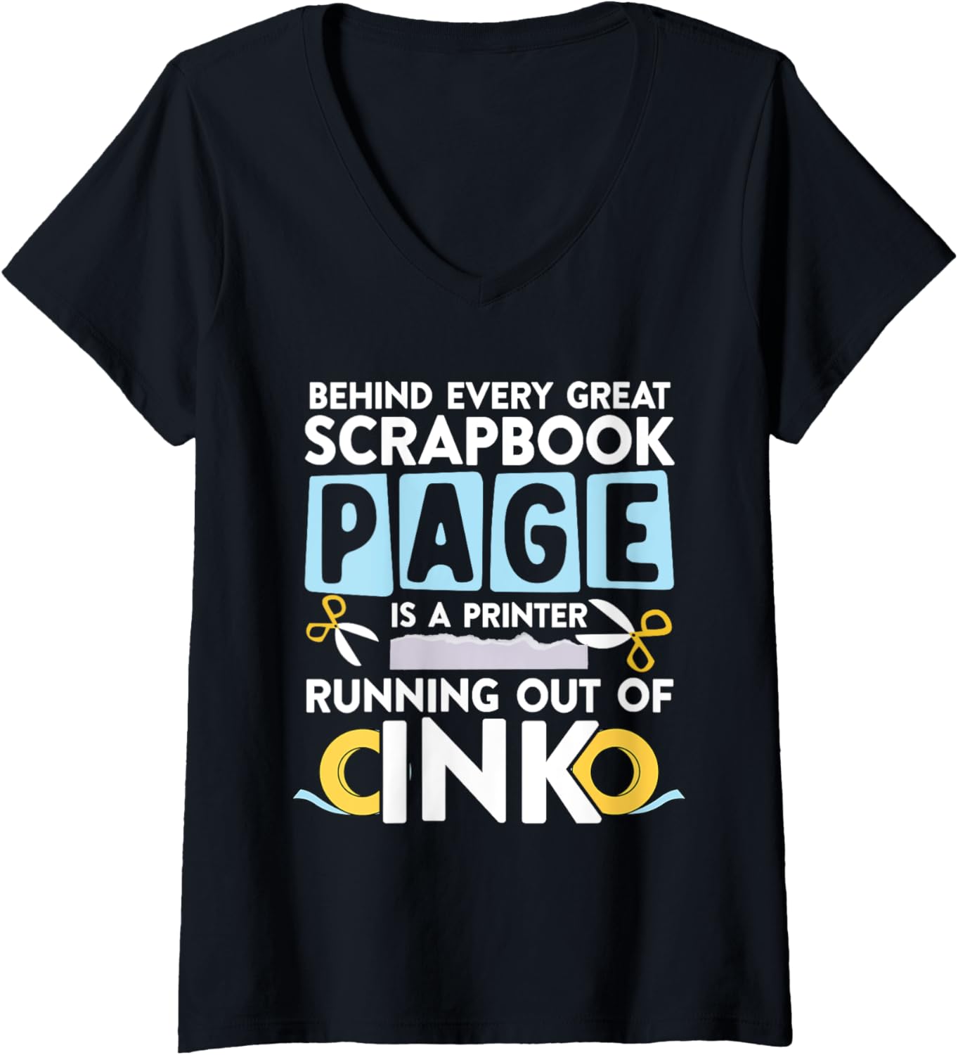 Womens Behind Every Great Scrapbook Page Printer Running Out Of Ink V