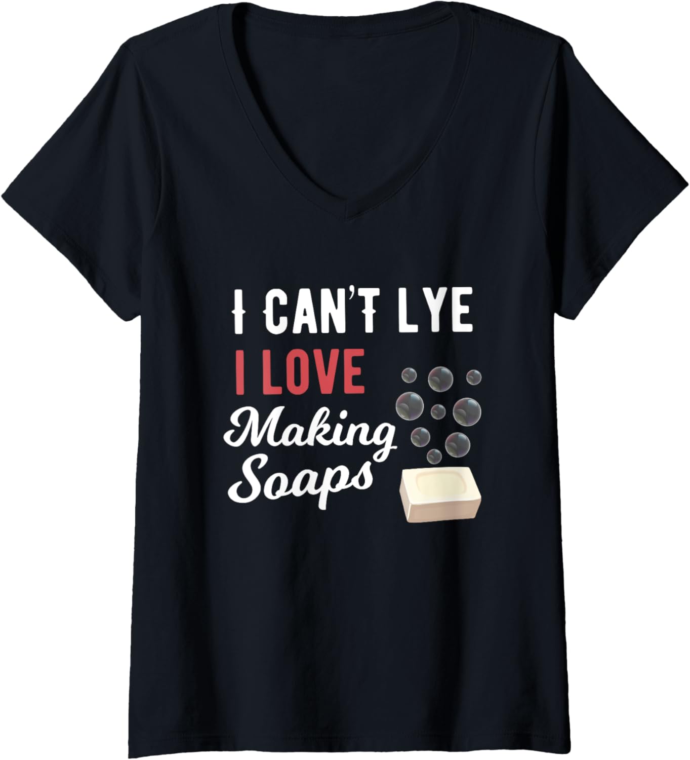 Womens I Can't Lye Funny Soap Maker Sayings V-Neck