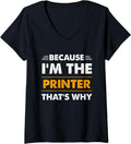 Because Im Printer Thats Why Funny V Neck