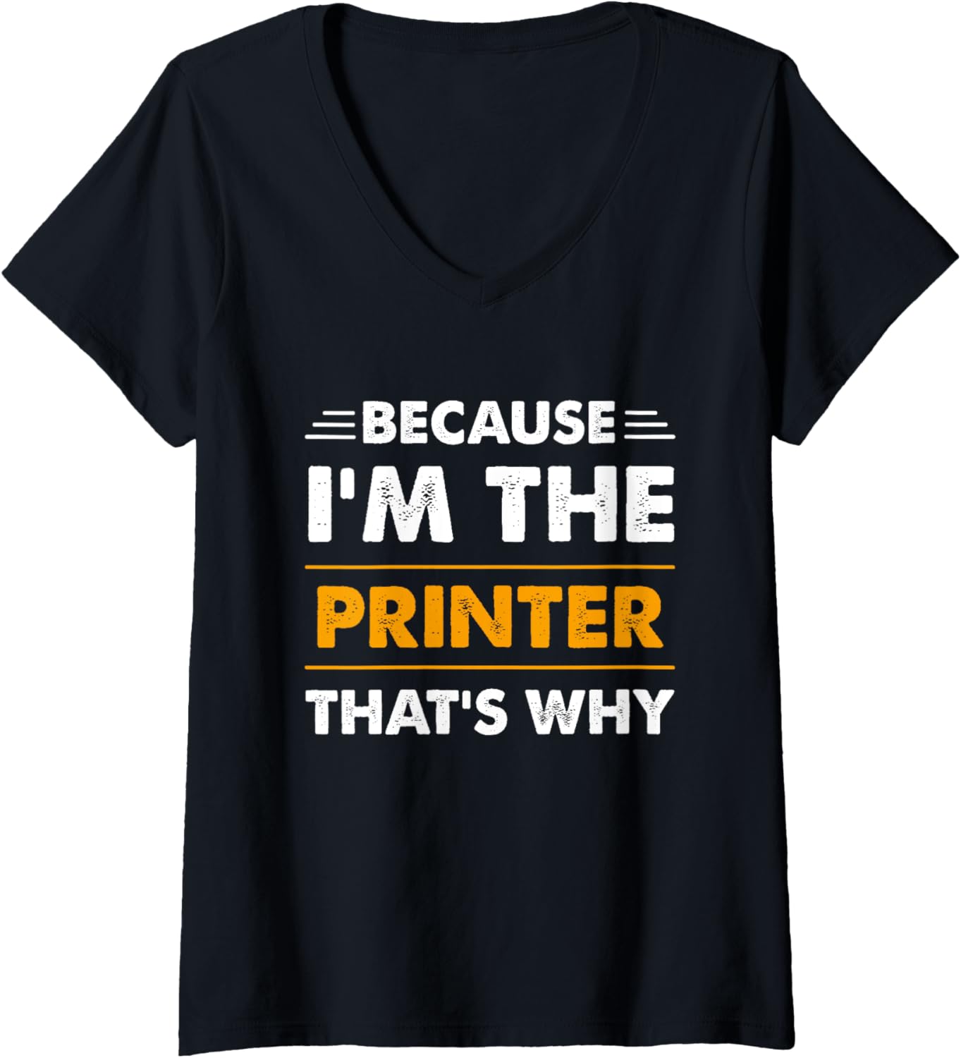 Because Im Printer Thats Why Funny V Neck