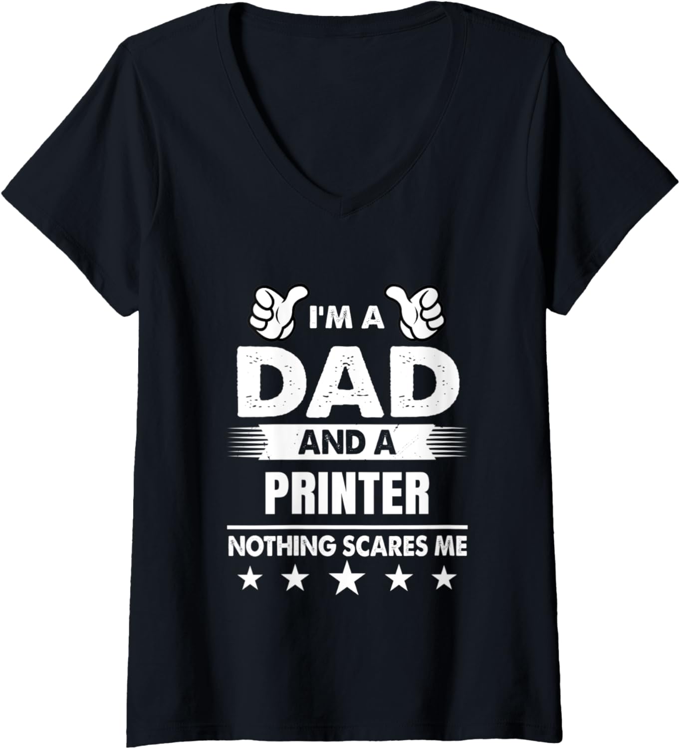 Womens Im A Dad A Printer Nothing Scares Me V Neck
