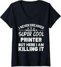 Womens I Never Dreamed Id Be A Cool Printer Funny V Neck