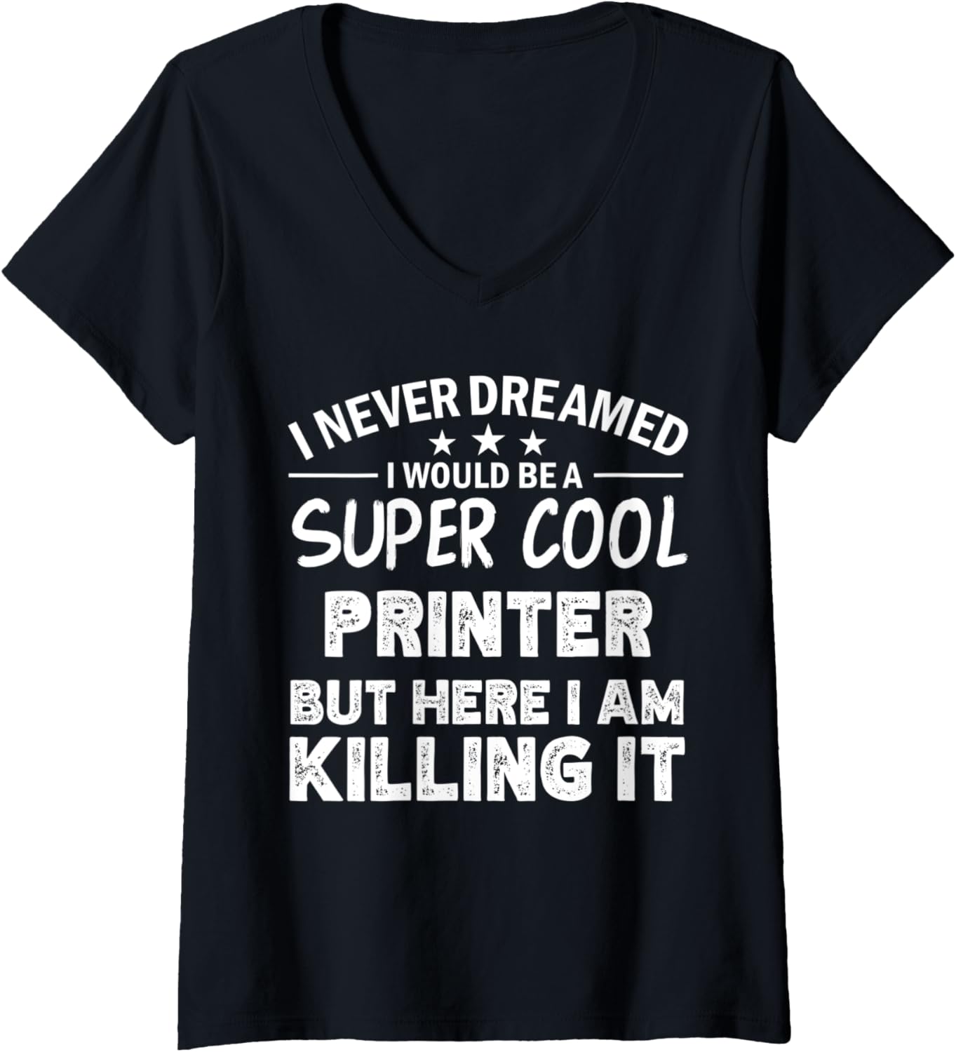 Womens I Never Dreamed Id Be A Cool Printer Funny V Neck